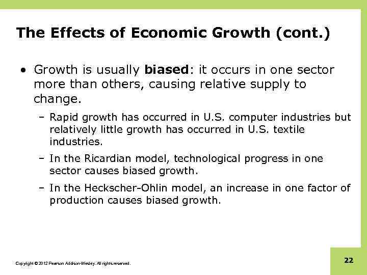 The Effects of Economic Growth (cont. ) • Growth is usually biased: it occurs