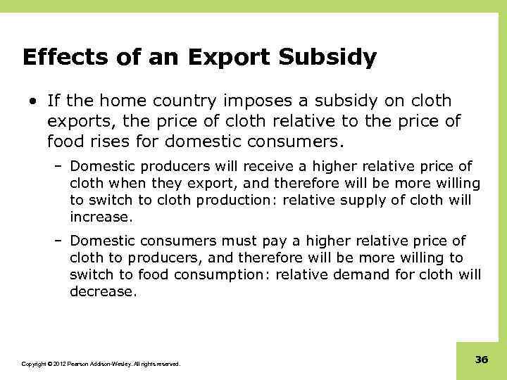 Effects of an Export Subsidy • If the home country imposes a subsidy on