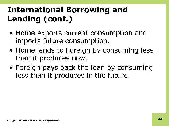 International Borrowing and Lending (cont. ) • Home exports current consumption and imports future