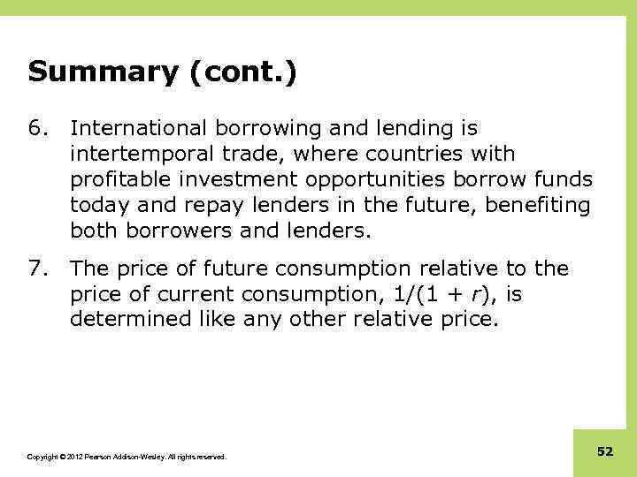 Summary (cont. ) 6. International borrowing and lending is intertemporal trade, where countries with