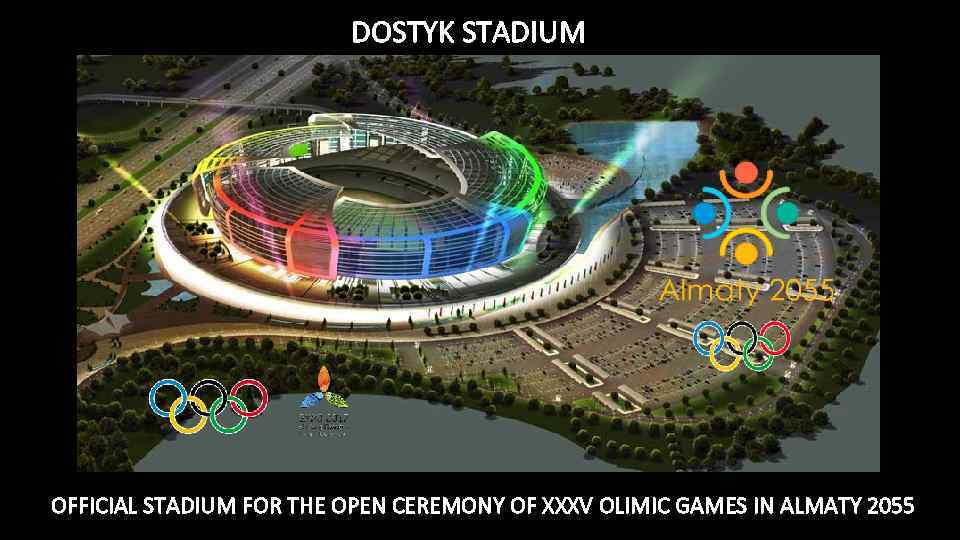 DOSTYK STADIUM OFFICIAL STADIUM FOR THE OPEN CEREMONY OF XXXV OLIMIC GAMES IN ALMATY