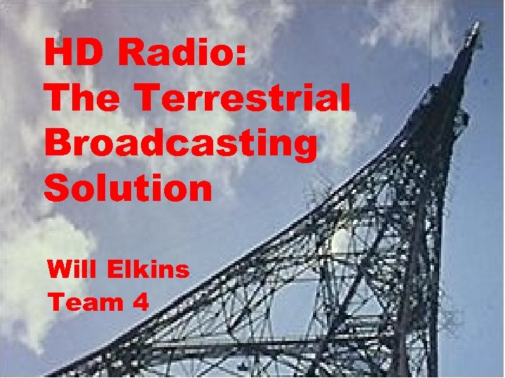 HD Radio: The Terrestrial Broadcasting Solution Will Elkins Team 4 