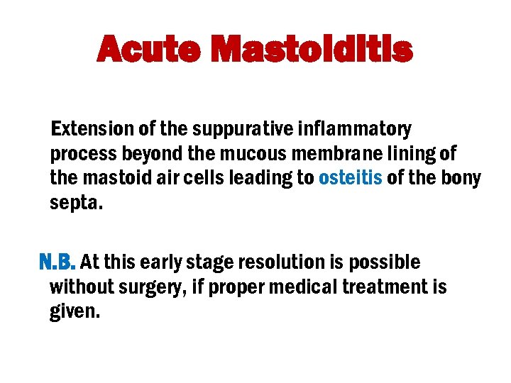 Acute Mastoiditis Extension of the suppurative inflammatory process beyond the mucous membrane lining of