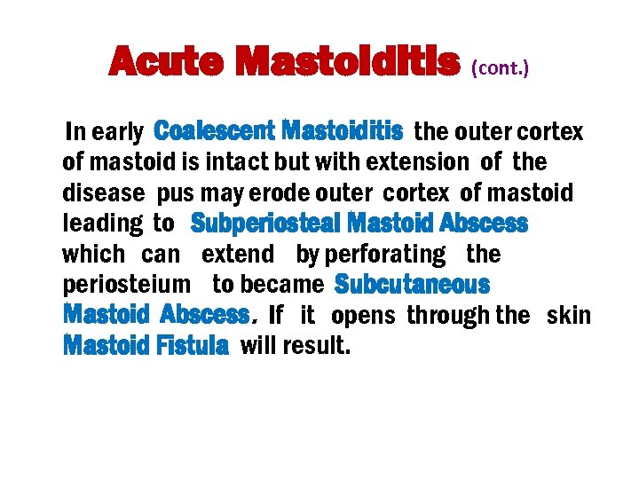 Acute Mastoiditis (cont. ) In early Coalescent Mastoiditis the outer cortex of mastoid is