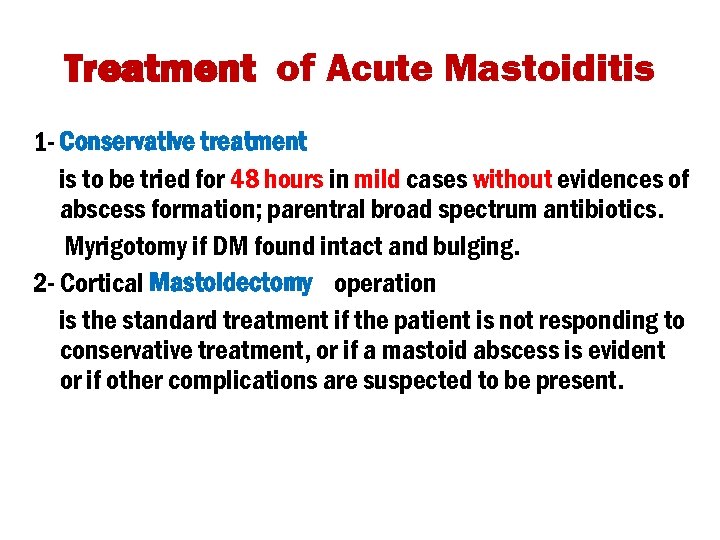 Treatment of Acute Mastoiditis 1 - Conservative treatment is to be tried for 48