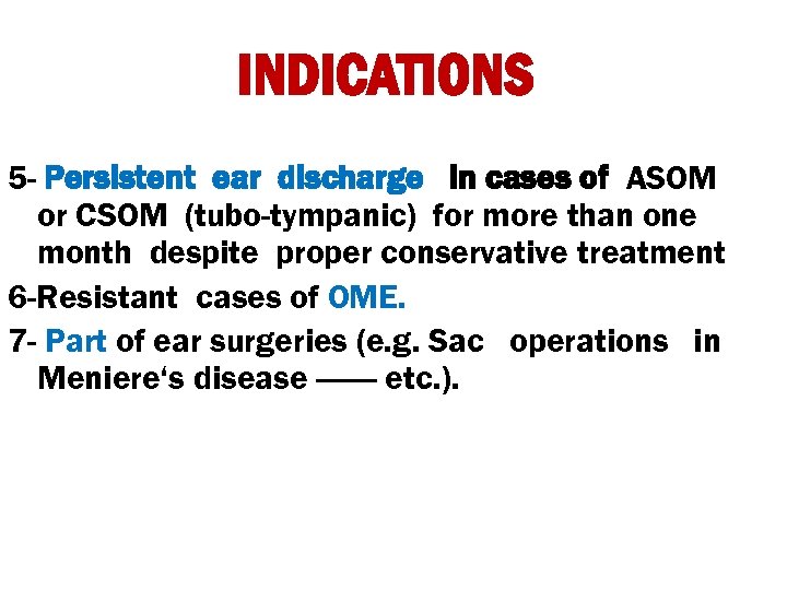 INDICATIONS 5 - Persistent ear discharge in cases of ASOM or CSOM (tubo-tympanic) for