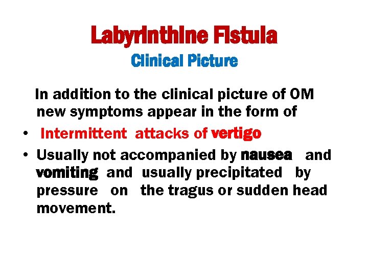 Labyrinthine Fistula Clinical Picture In addition to the clinical picture of OM new symptoms