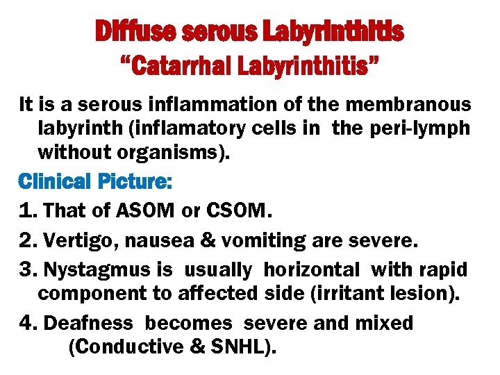 Diffuse serous Labyrinthitis “Catarrhal Labyrinthitis” It is a serous inflammation of the membranous labyrinth