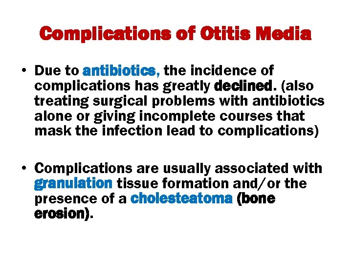 Complications of Otitis Media • Due to antibiotics, the incidence of complications has greatly