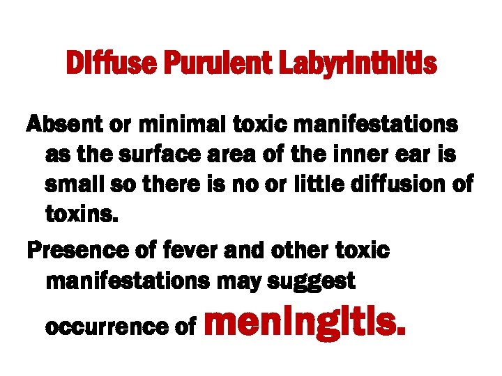 Diffuse Purulent Labyrinthitis Absent or minimal toxic manifestations as the surface area of the