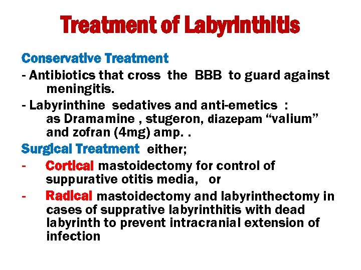Treatment of Labyrinthitis Conservative Treatment - Antibiotics that cross the BBB to guard against
