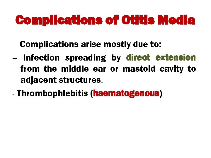 Complications of Otitis Media Complications arise mostly due to: -- Infection spreading by direct