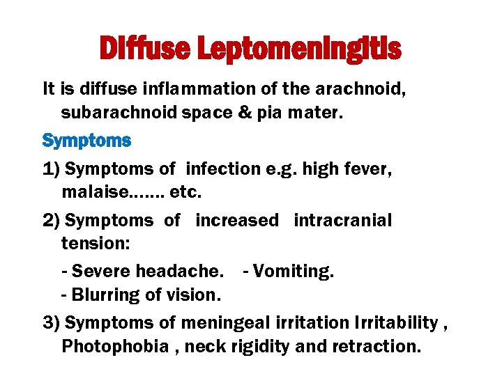 Diffuse Leptomeningitis It is diffuse inflammation of the arachnoid, subarachnoid space & pia mater.