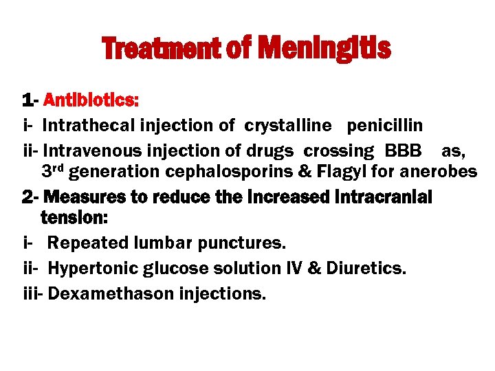 Treatment of Meningitis 1 - Antibiotics: i- Intrathecal injection of crystalline penicillin ii- Intravenous