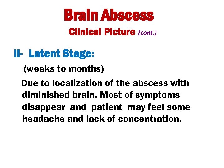 Brain Abscess Clinical Picture (cont. ) II- Latent Stage: (weeks to months) Due to