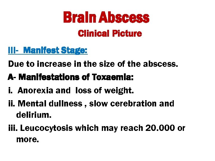 Brain Abscess Clinical Picture III- Manifest Stage: Due to increase in the size of