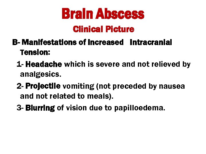 Brain Abscess Clinical Picture B- Manifestations of Increased Intracranial Tension: 1 - Headache which