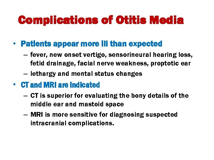 Complications of Otitis Media • Patients appear more ill than expected – fever, new