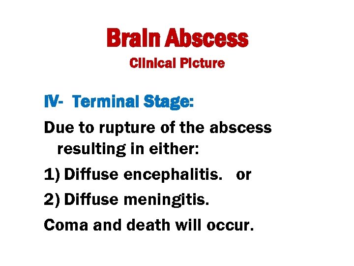 Brain Abscess Clinical Picture IV- Terminal Stage: Due to rupture of the abscess resulting