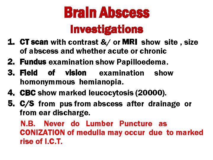 Brain Abscess Investigations 1. CT scan with contrast &/ or MRI show site ,