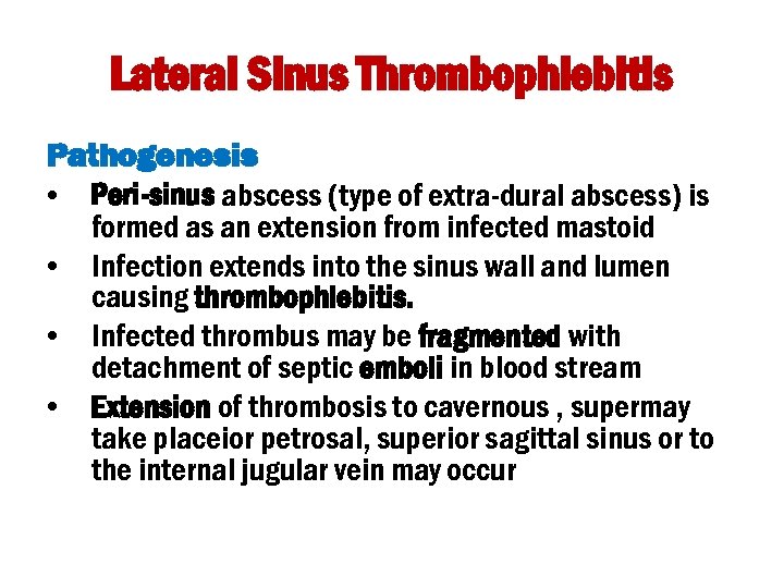 Lateral Sinus Thrombophlebitis Pathogenesis • Peri-sinus abscess (type of extra-dural abscess) is formed as