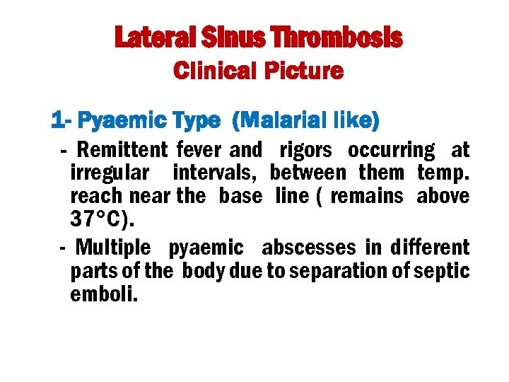 Lateral Sinus Thrombosis Clinical Picture 1 - Pyaemic Type (Malarial like) - Remittent fever