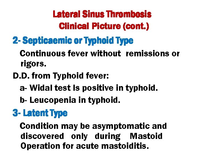 Lateral Sinus Thrombosis Clinical Picture (cont. ) 2 - Septicaemic or Typhoid Type Continuous