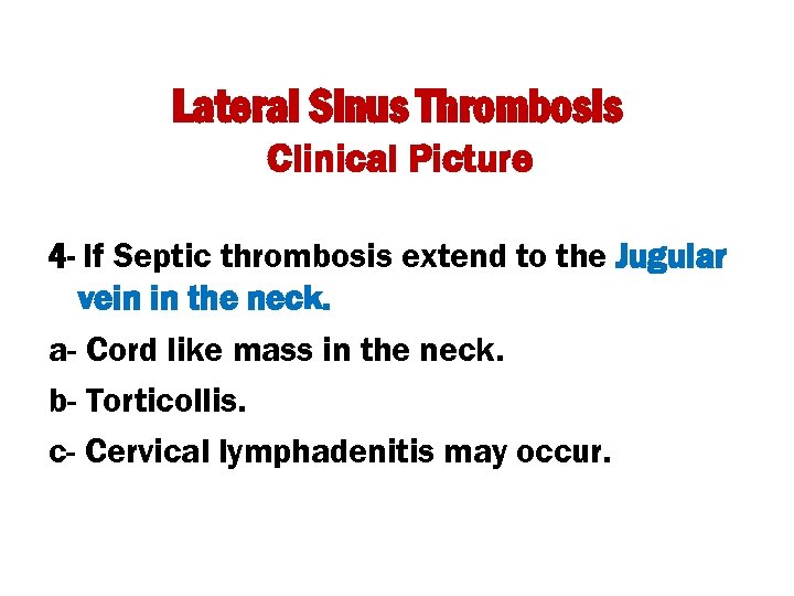 Lateral Sinus Thrombosis Clinical Picture 4 - If Septic thrombosis extend to the Jugular