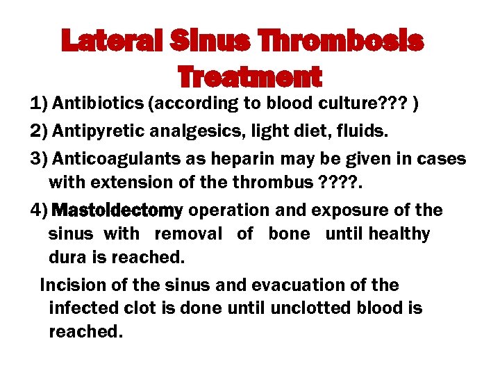 Lateral Sinus Thrombosis Treatment 1) Antibiotics (according to blood culture? ? ? ) 2)