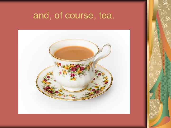 and, of course, tea. 