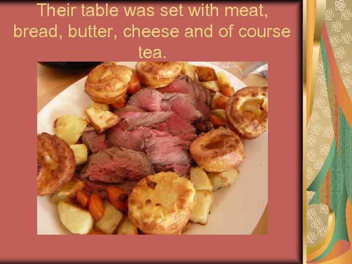 Their table was set with meat, bread, butter, cheese and of course tea. 