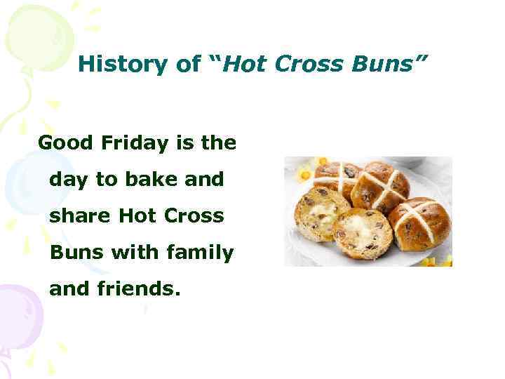 History of “Hot Cross Buns” Good Friday is the day to bake and share