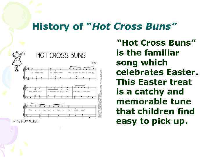 History of “Hot Cross Buns” is the familiar song which celebrates Easter. This Easter