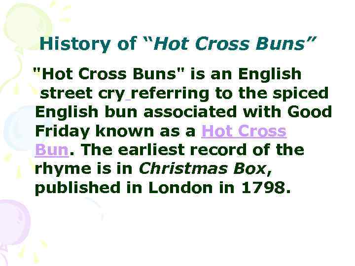 History of “Hot Cross Buns” "Hot Cross Buns" is an English street cry referring