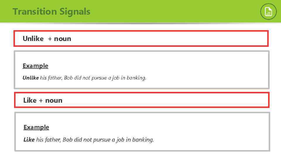 Transition Signals Unlike + noun Example Unlike his father, Bob did not pursue a