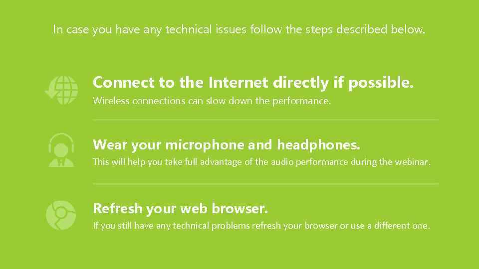 In case you have any technical issues follow the steps described below. Connect to