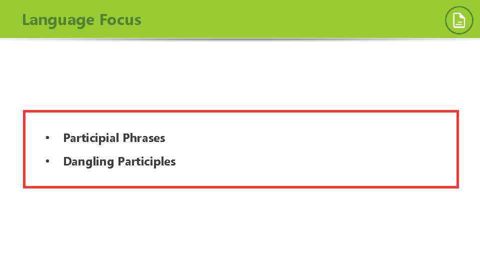 Language Focus • Participial Phrases • Dangling Participles 