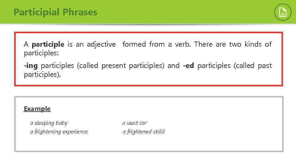 Participial Phrases A participle is an adjective formed from a verb. There are two