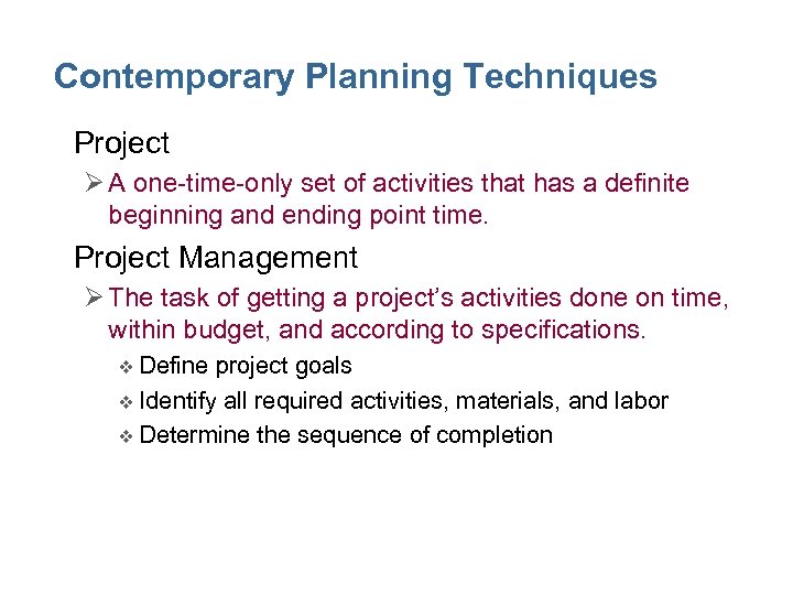 Contemporary Planning Techniques • Project Ø A one-time-only set of activities that has a