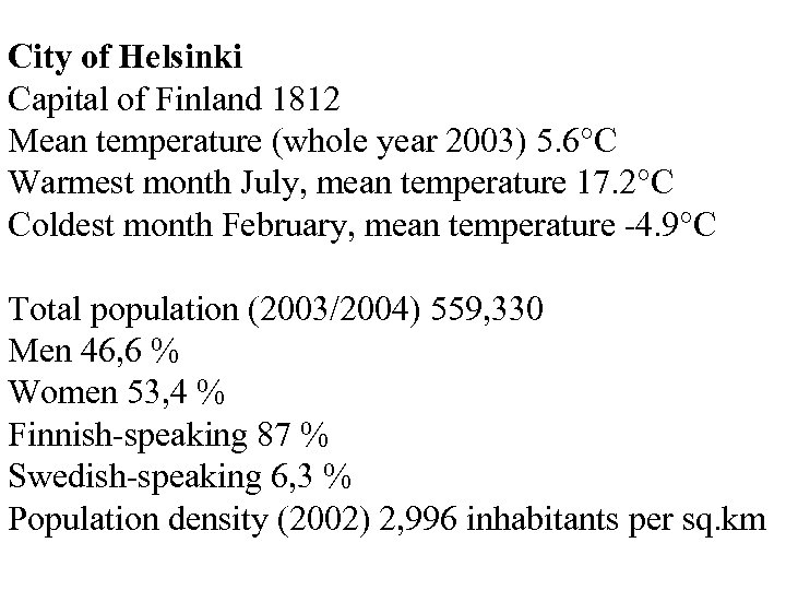 City of Helsinki Capital of Finland 1812 Mean temperature (whole year 2003) 5. 6°C
