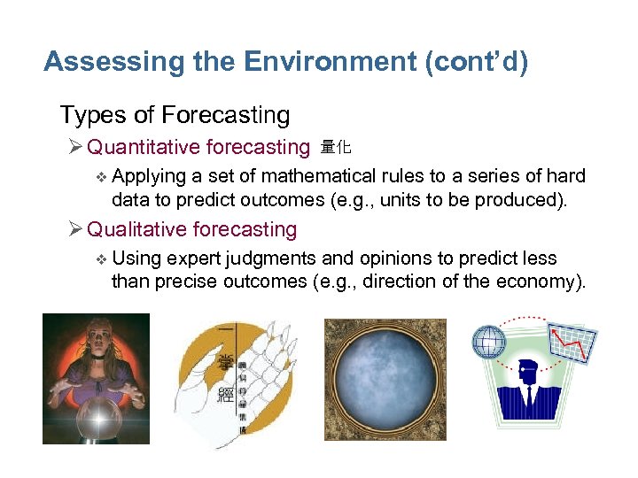 Assessing the Environment (cont’d) • Types of Forecasting Ø Quantitative forecasting 量化 v Applying