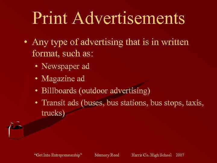 Print Advertisements • Any type of advertising that is in written format, such as: