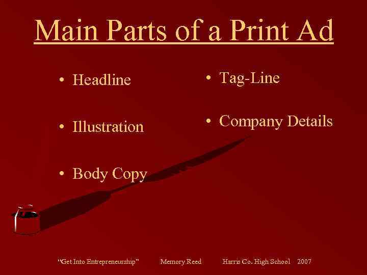 Main Parts of a Print Ad • Headline • Tag-Line • Illustration • Company