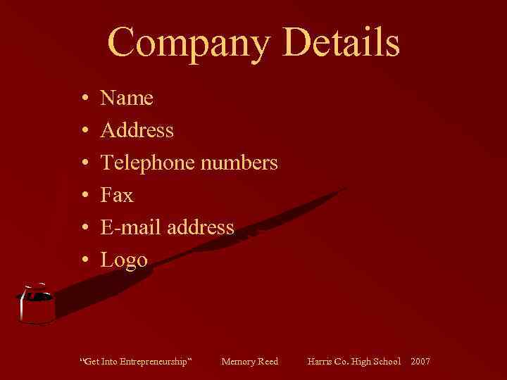 Company Details • • • Name Address Telephone numbers Fax E-mail address Logo “Get