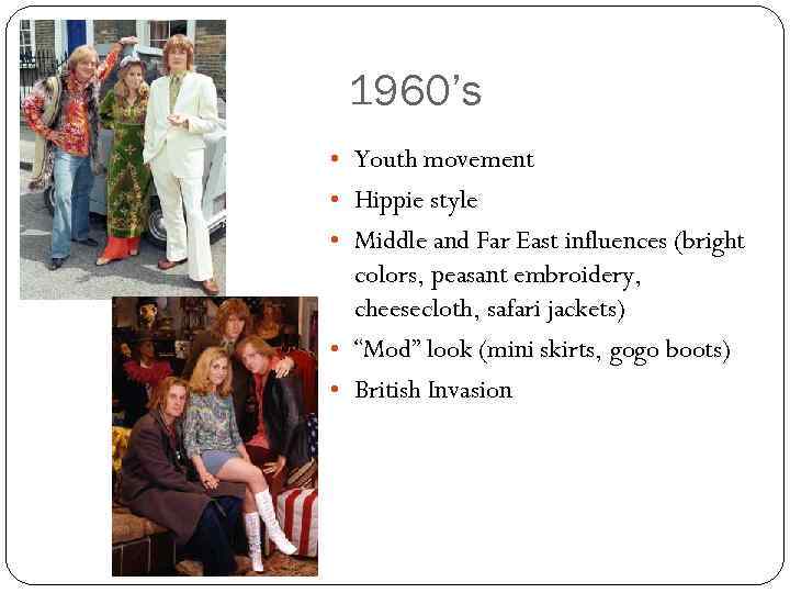 1960’s • Youth movement • Hippie style • Middle and Far East influences (bright