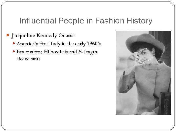Influential People in Fashion History Jacqueline Kennedy Onassis America’s First Lady in the early