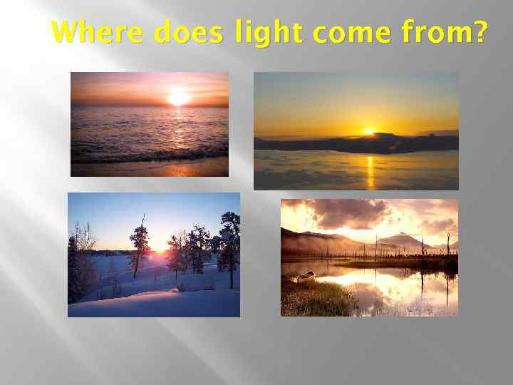 Where does light come from? 