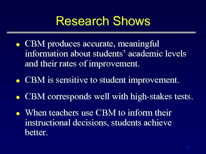 Research Shows l CBM produces accurate, meaningful information about students’ academic levels and their