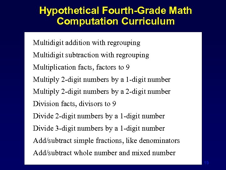 Hypothetical Fourth-Grade Math Computation Curriculum Multidigit addition with regrouping Multidigit subtraction with regrouping Multiplication