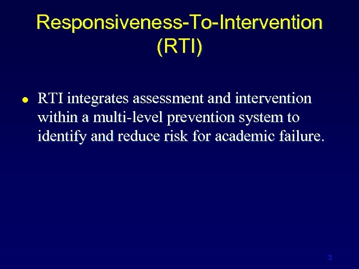 Responsiveness-To-Intervention (RTI) l RTI integrates assessment and intervention within a multi-level prevention system to